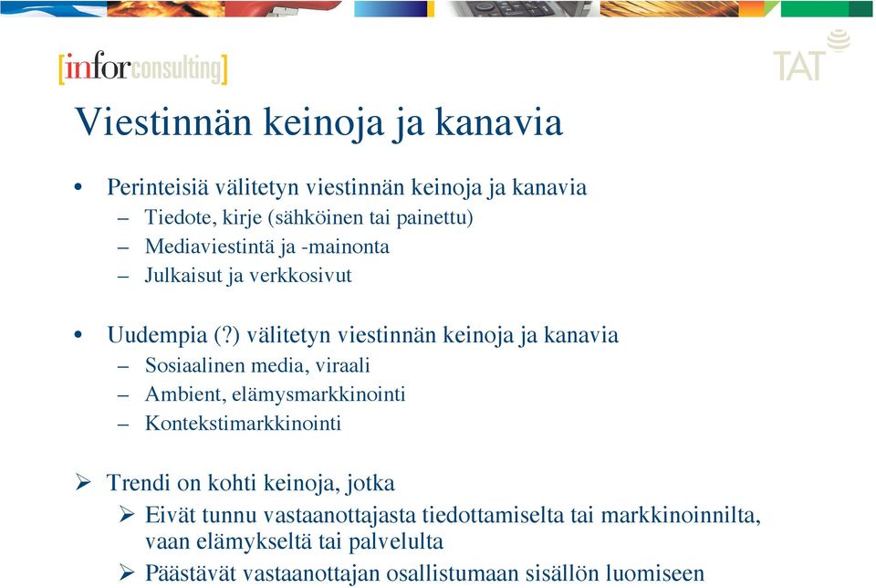 ) välitetyn viestinnän keinoja ja kanavia Sosiaalinen media, viraali Ambient, elämysmarkkinointi Kontekstimarkkinointi