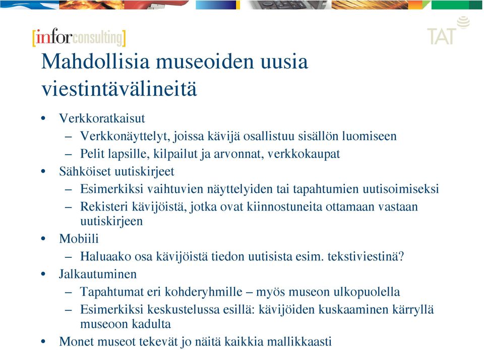 kiinnostuneita ottamaan vastaan uutiskirjeen Mobiili Haluaako osa kävijöistä tiedon uutisista esim. tekstiviestinä?