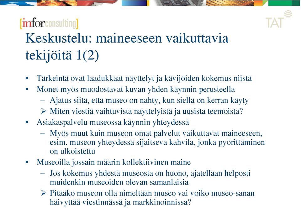 Asiakaspalvelu museossa käynnin yhteydessä Myös muut kuin museon omat palvelut vaikuttavat maineeseen, esim.