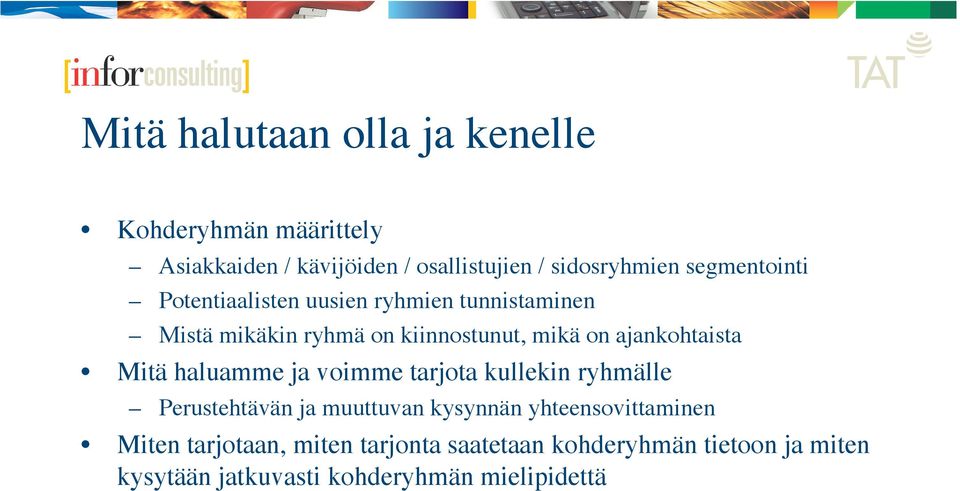 ajankohtaista Mitä haluamme ja voimme tarjota kullekin ryhmälle Perustehtävän ja muuttuvan kysynnän