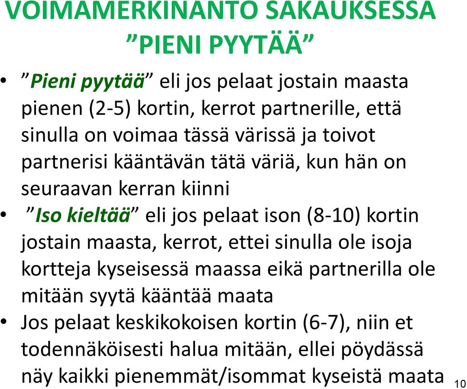 ison (8-10) kortin jostain maasta, kerrot, ettei sinulla ole isoja kortteja kyseisessä maassa eikä partnerilla ole mitään syytä kääntää