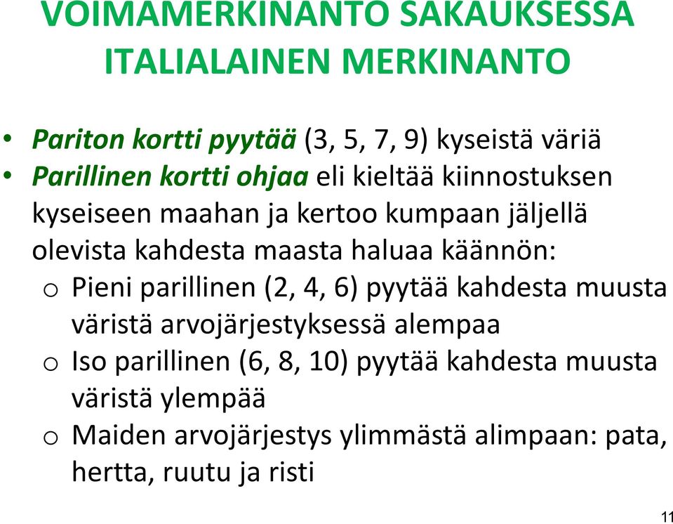 käännön: o Pieni parillinen (2, 4, 6) pyytää kahdesta muusta väristä arvojärjestyksessä alempaa o Iso parillinen (6,