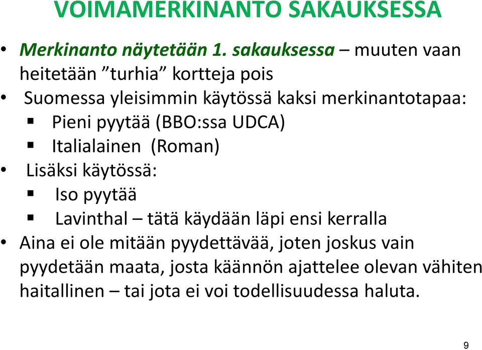 Pieni pyytää (BBO:ssa UDCA) Italialainen (Roman) Lisäksi käytössä: Iso pyytää Lavinthal tätä käydään läpi