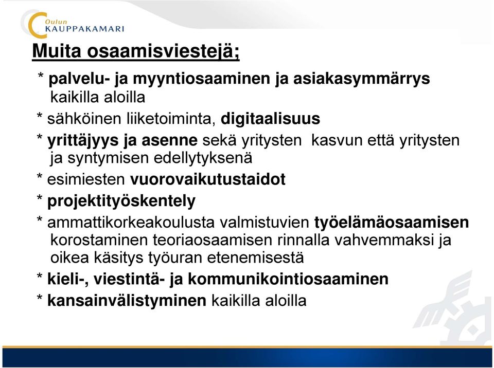 vuorovaikutustaidot * projektityöskentely * ammattikorkeakoulusta valmistuvien työelämäosaamisen korostaminen teoriaosaamisen