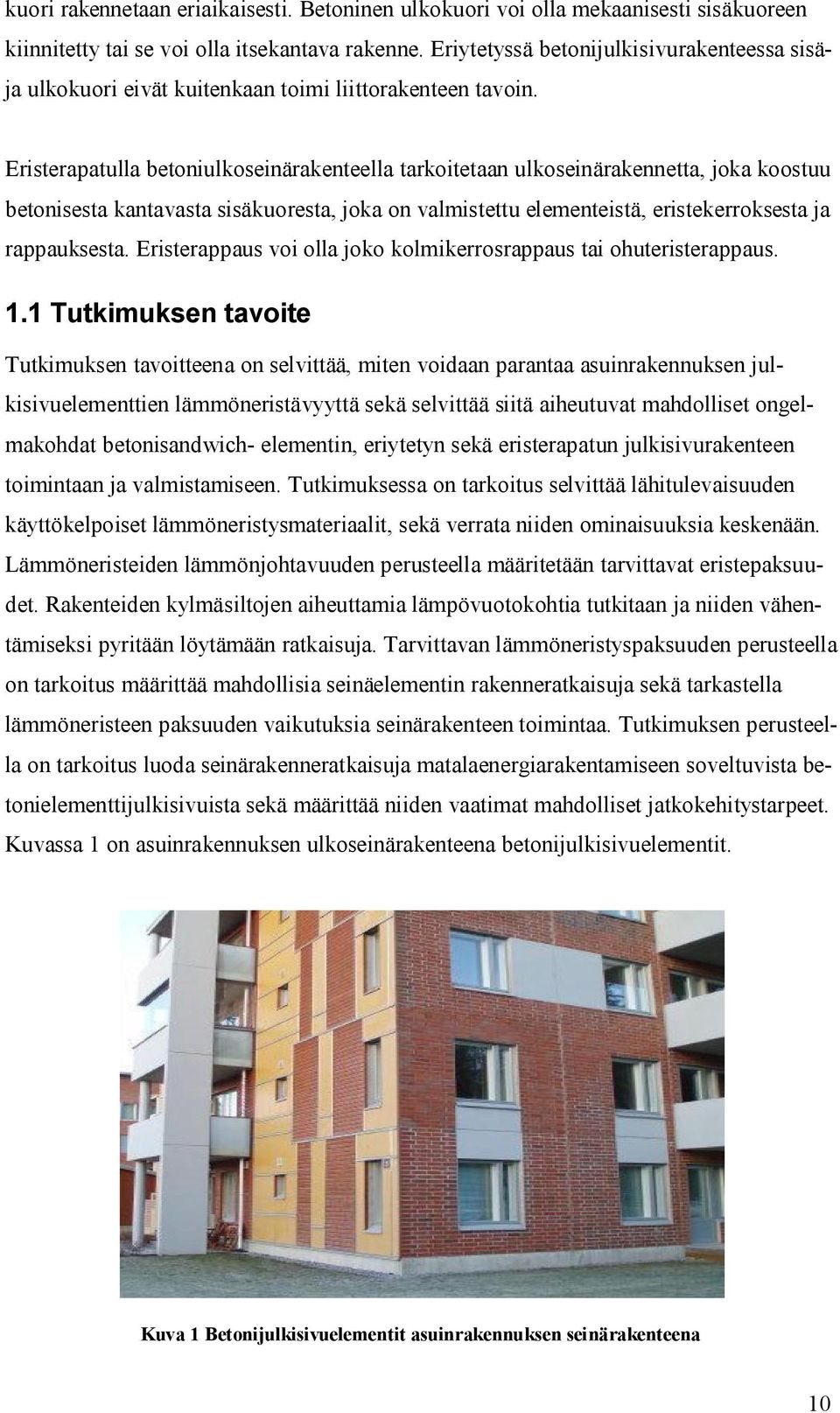Eristerapatulla betoniulkoseinärakenteella tarkoitetaan ulkoseinärakennetta, joka koostuu betonisesta kantavasta sisäkuoresta, joka on valmistettu elementeistä, eristekerroksesta ja rappauksesta.