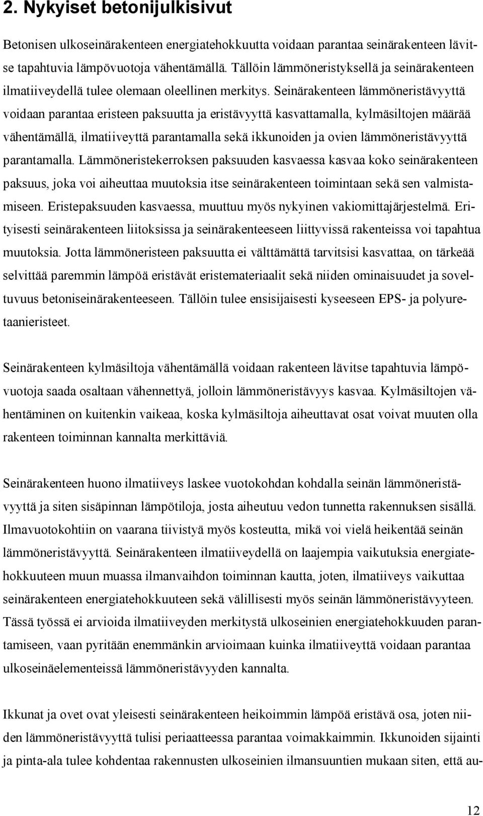 Seinärakenteen lämmöneristävyyttä voidaan parantaa eristeen paksuutta ja eristävyyttä kasvattamalla, kylmäsiltojen määrää vähentämällä, ilmatiiveyttä parantamalla sekä ikkunoiden ja ovien