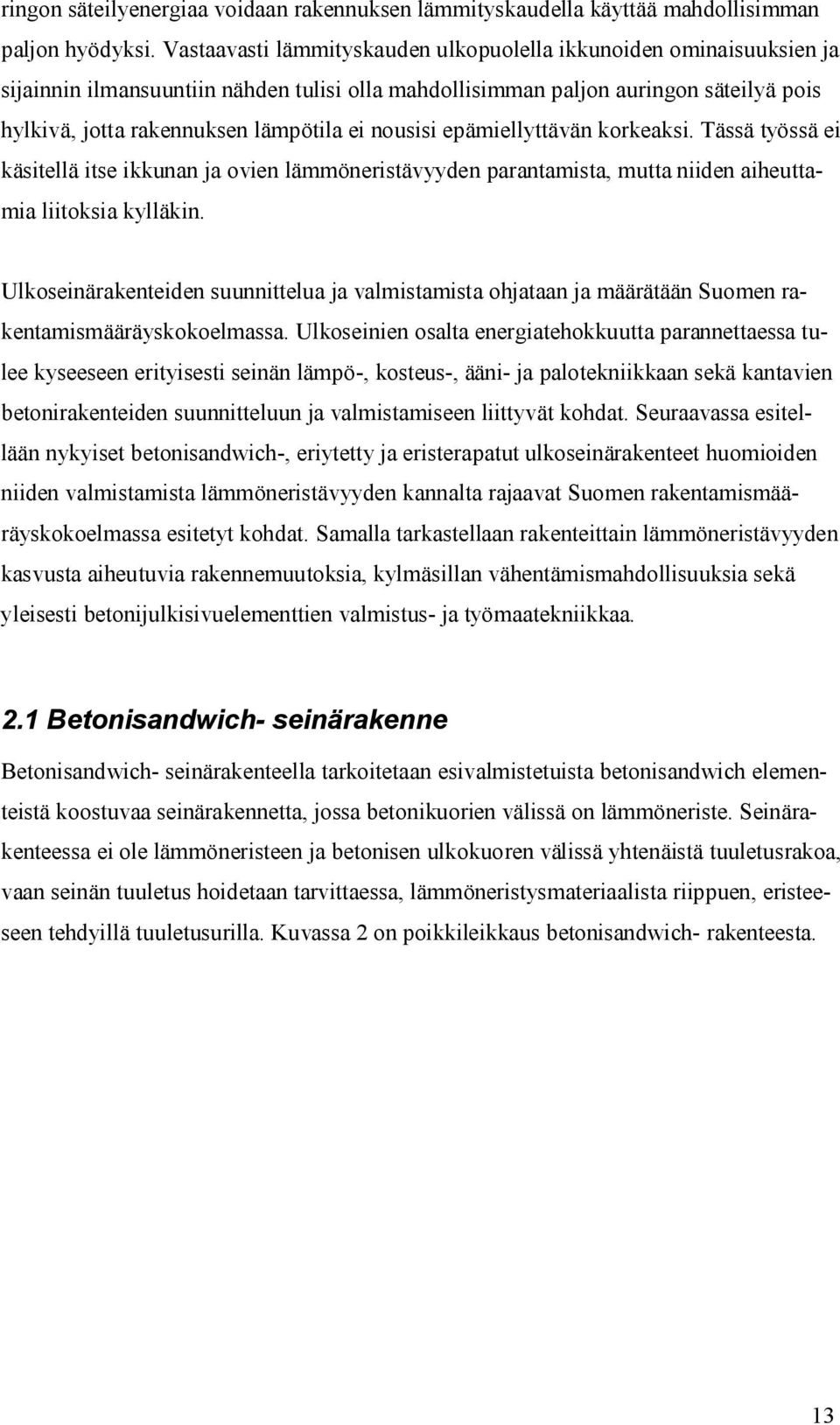 nousisi epämiellyttävän korkeaksi. Tässä työssä ei käsitellä itse ikkunan ja ovien lämmöneristävyyden parantamista, mutta niiden aiheuttamia liitoksia kylläkin.