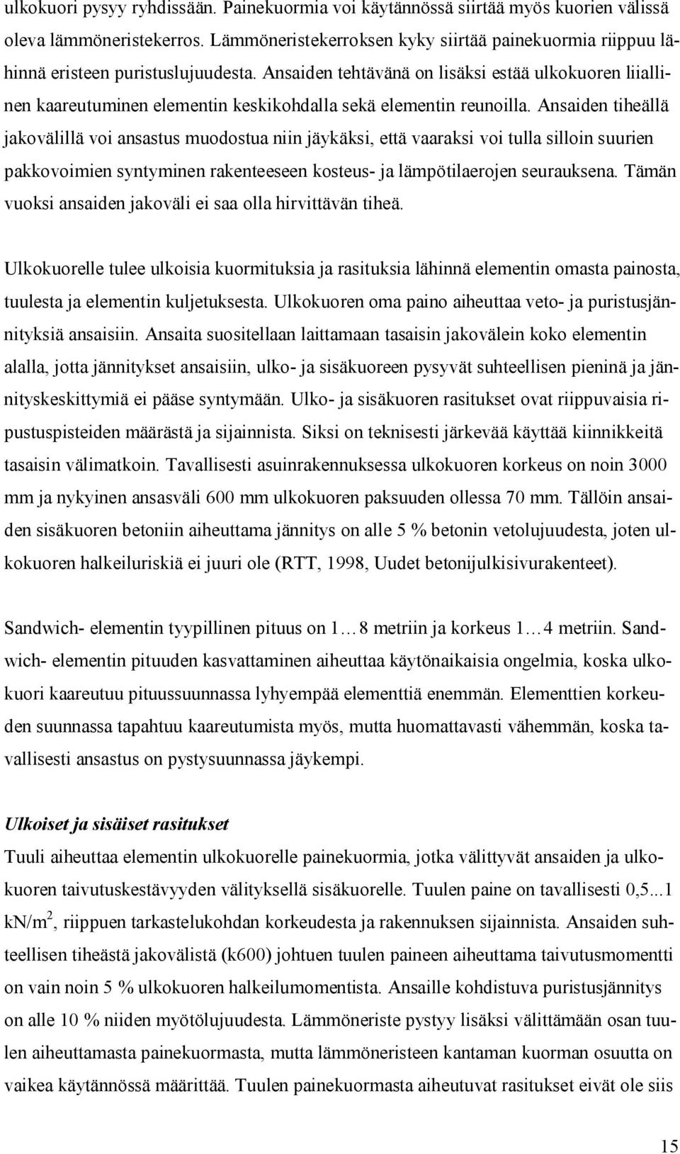 Ansaiden tehtävänä on lisäksi estää ulkokuoren liiallinen kaareutuminen elementin keskikohdalla sekä elementin reunoilla.