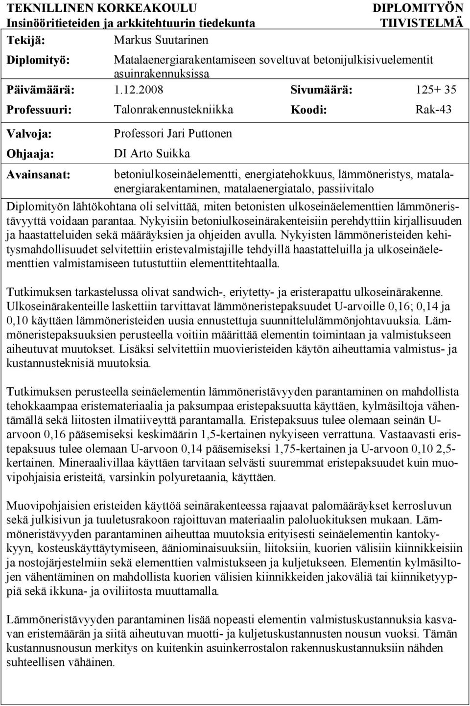 2008 Sivumäärä: 125+ 35 Professuuri: Talonrakennustekniikka Koodi: Rak-43 Valvoja: Ohjaaja: Avainsanat: Professori Jari Puttonen DI Arto Suikka betoniulkoseinäelementti, energiatehokkuus,
