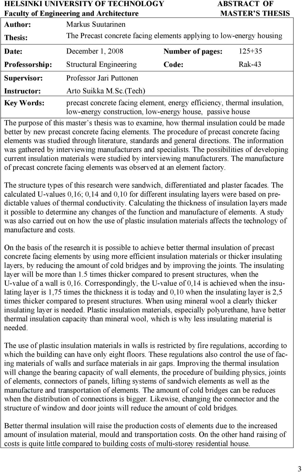 (Tech) precast concrete facing element, energy efficiency, thermal insulation, low-energy construction, low-energy house, passive house The purpose of this master s thesis was to examine, how thermal