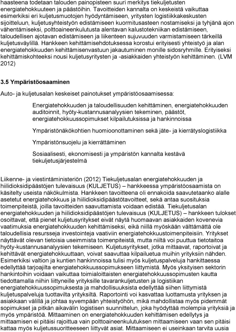 ja tyhjänä ajon vähentämiseksi, polttoaineenkulutusta alentavan kalustotekniikan edistämiseen, taloudellisen ajotavan edistämiseen ja liikenteen sujuvuuden varmistamiseen tärkeillä kuljetusväylillä.