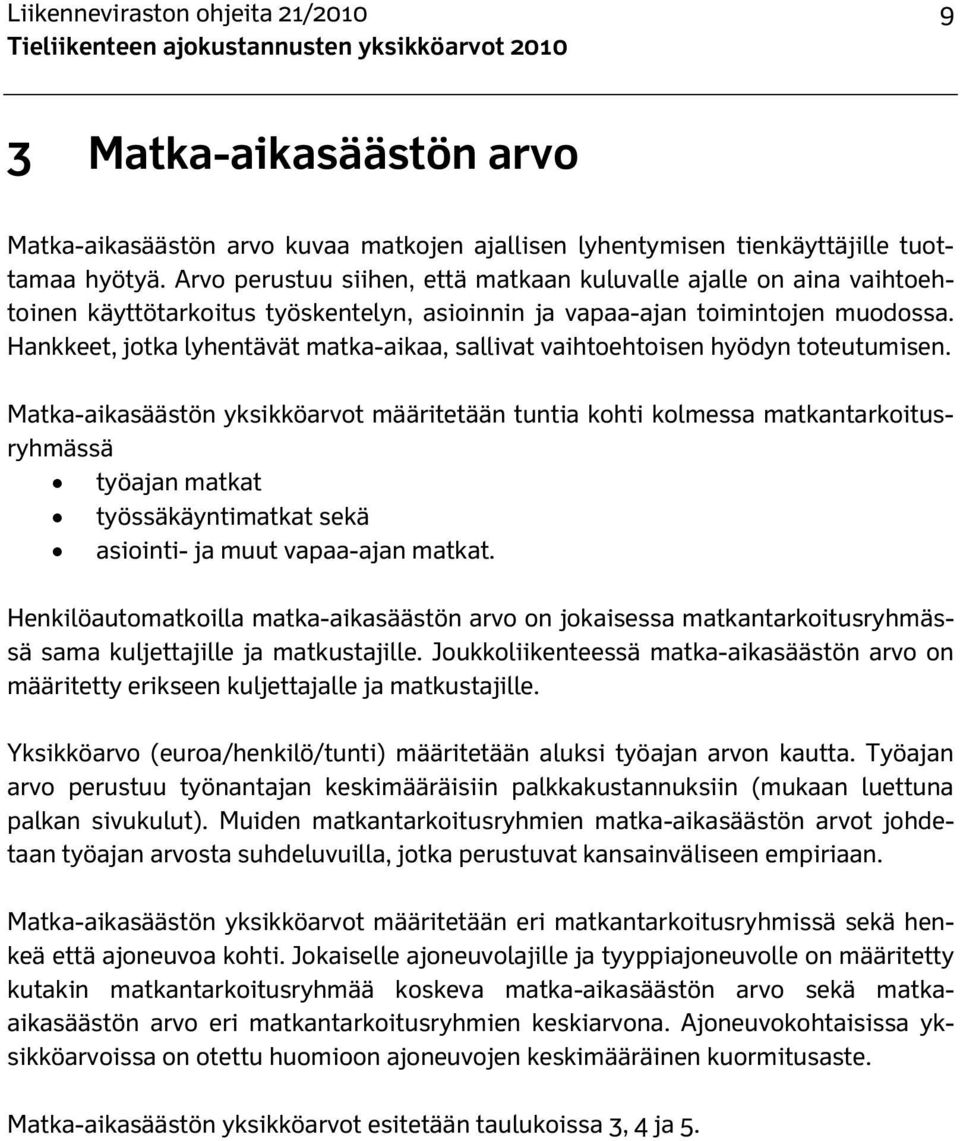 Hankkeet, jotka lyhentävät matka-aikaa, sallivat vaihtoehtoisen hyödyn toteutumisen.