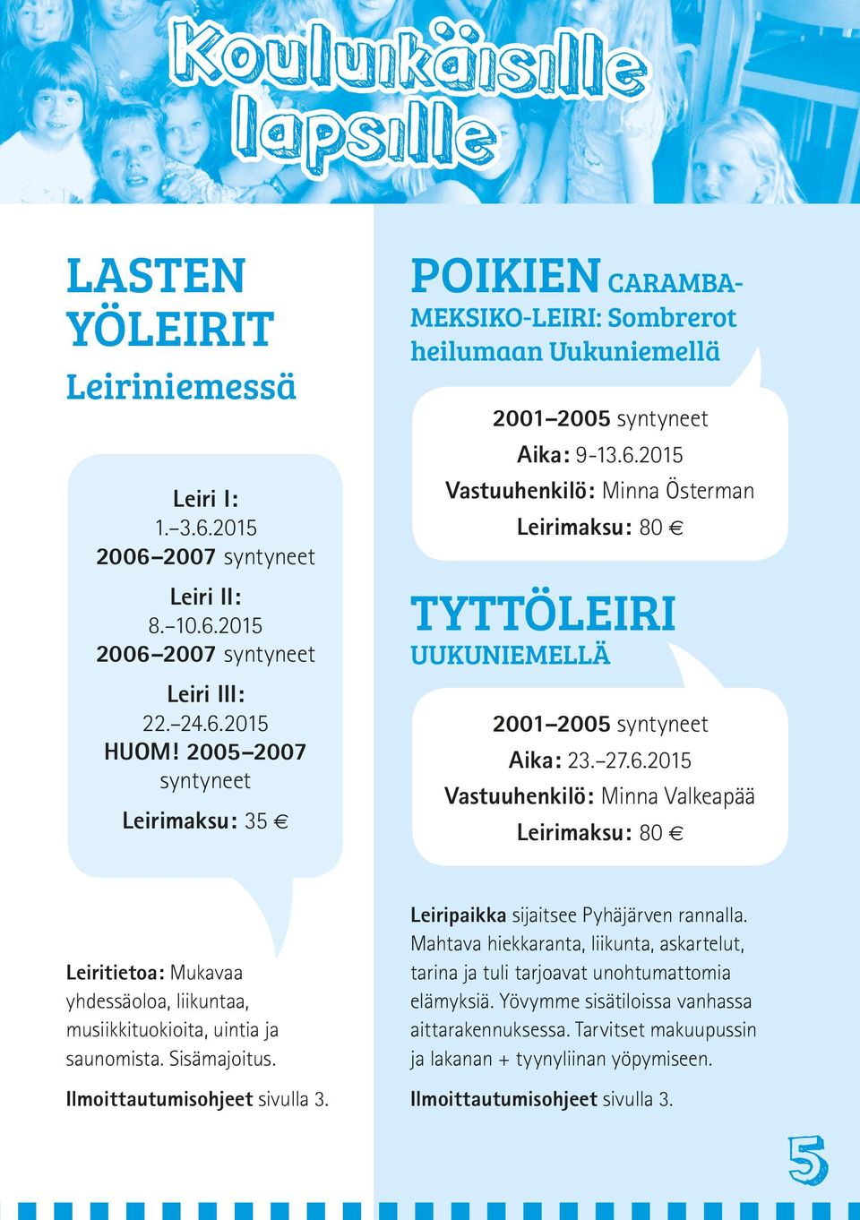 2015 Vastuuhenkilö: Minna Österman Leirimaksu: 80 TYTTÖLEIRI UUKUNIEMELLÄ 2001 2005 syntyneet Aika: 23. 27.6.