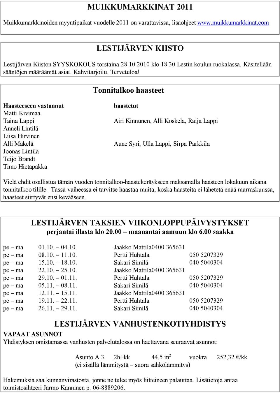 Tonnitalkoo haasteet Haasteeseen vastannut Matti Kivimaa Taina Lappi Anneli Lintilä Liisa Hirvinen Alli Mäkelä Joonas Lintilä Teijo Brandt Timo Hietapakka haastetut Airi Kinnunen, Alli Koskela, Raija