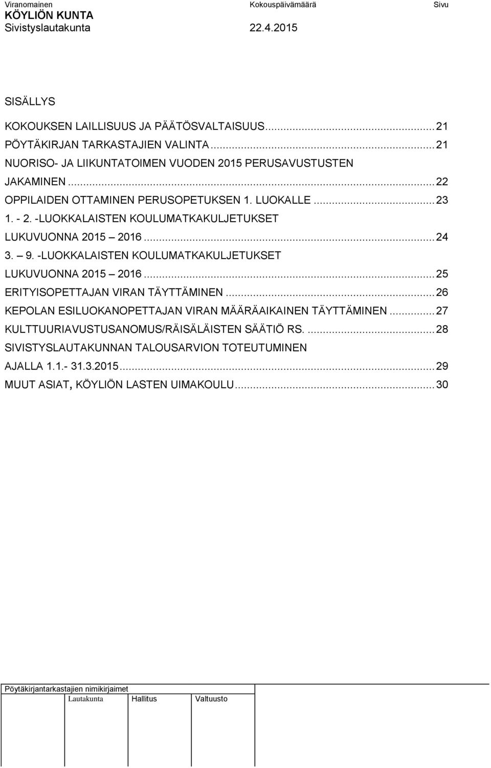 -LUOKKALAISTEN KOULUMATKAKULJETUKSET LUKUVUONNA 2015 2016... 24 3. 9. -LUOKKALAISTEN KOULUMATKAKULJETUKSET LUKUVUONNA 2015 2016... 25 ERITYISOPETTAJAN VIRAN TÄYTTÄMINEN.