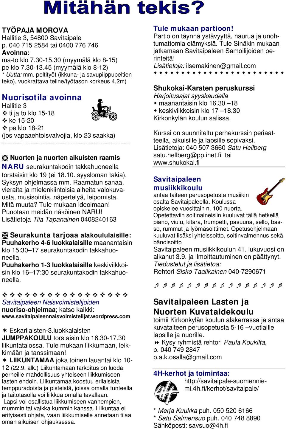 saakka) ------------------------------------------------------------ Nuorten ja nuorten aikuisten raamis NARU seurakuntakodin takkahuoneella torstaisin klo 19 (ei 18.10. syysloman takia).