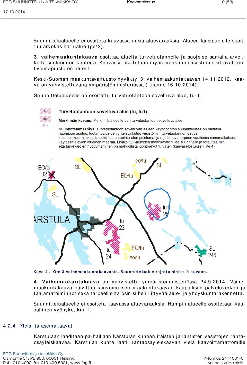 Keski-Suomen maakuntavaltuusto hyväksyi 3. vaihemaakuntakaavan 14.11.2012. Kaava on vahvistettavana ympäristöministeriössä ( tilanne 16.10.2014).