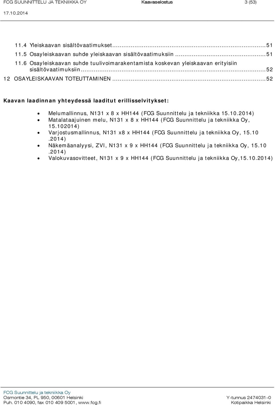 6 Osayleiskaavan suhde tuulivoimarakentamista koskevan yleiskaavan erityisiin sisältövaatimuksiin... 52 12 OSAYLEISKAAVAN TOTEUTTAMINEN.