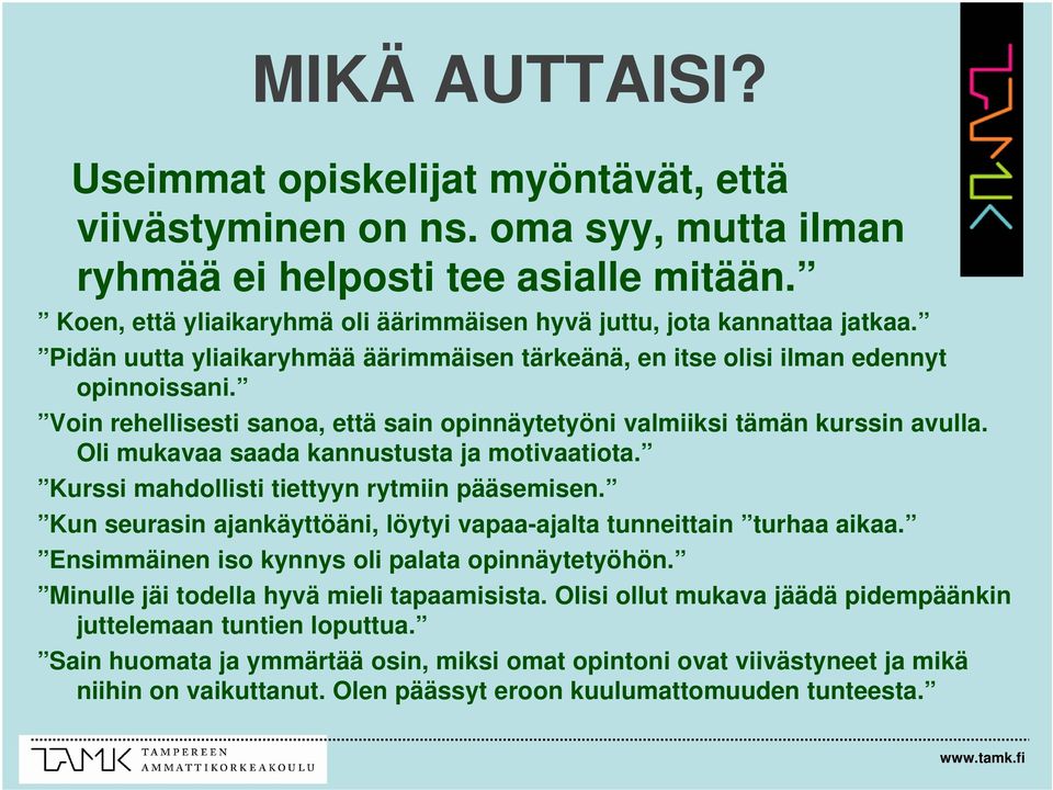 Voin rehellisesti sanoa, että sain opinnäytetyöni valmiiksi tämän kurssin avulla. Oli mukavaa saada kannustusta ja motivaatiota. Kurssi mahdollisti tiettyyn rytmiin pääsemisen.