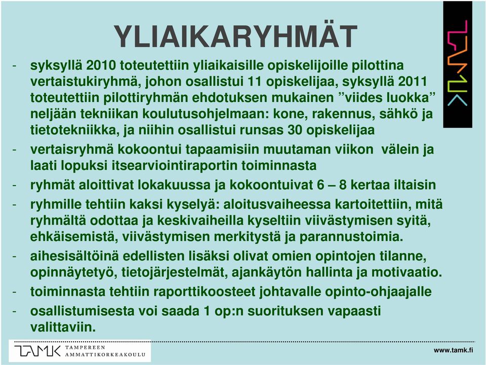 laati lopuksi itsearviointiraportin toiminnasta - ryhmät aloittivat lokakuussa ja kokoontuivat 6 8 kertaa iltaisin - ryhmille tehtiin kaksi kyselyä: aloitusvaiheessa kartoitettiin, mitä ryhmältä