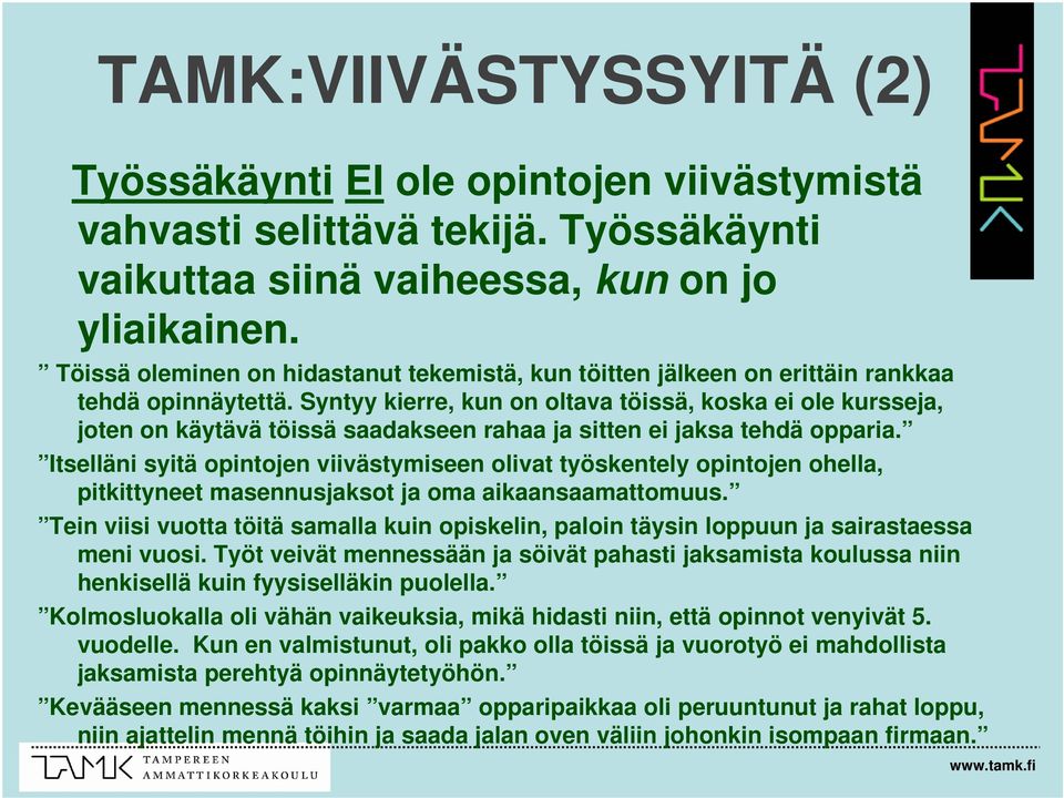 Syntyy kierre, kun on oltava töissä, koska ei ole kursseja, joten on käytävä töissä saadakseen rahaa ja sitten ei jaksa tehdä opparia.