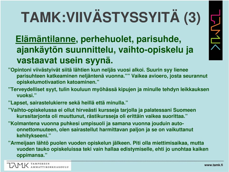 Terveydelliset syyt, tulin kouluun myöhässä kipujen ja minulle tehdyn leikkauksen vuoksi. Lapset, sairastelukierre sekä heillä että minulla.