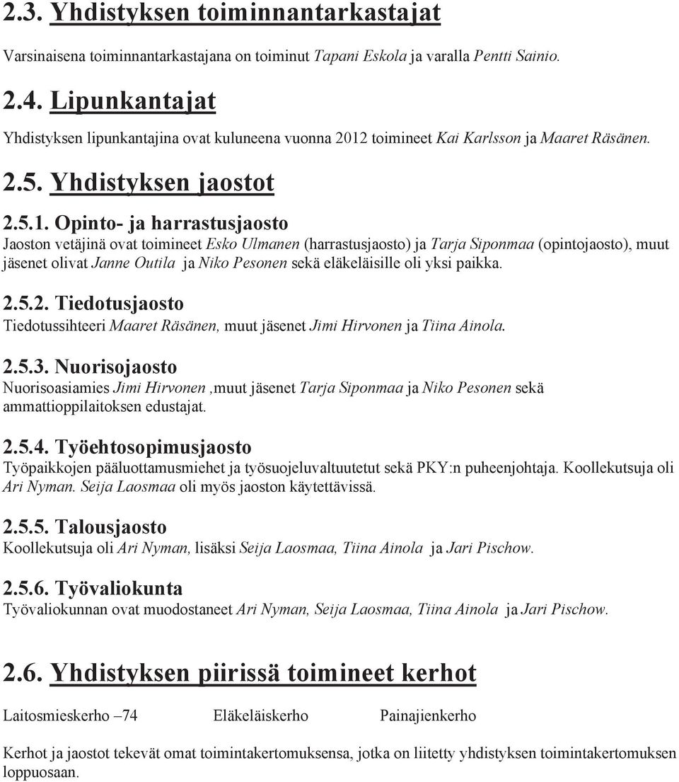toimineet Kai Karlsson ja Maaret Räsänen. 2.5. Yhdistyksen jaostot 2.5.1.