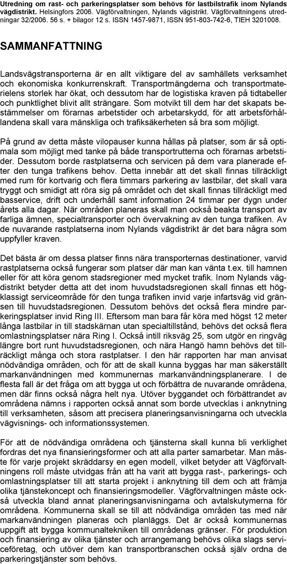 Transportmängderna och transportmaterielens storlek har ökat, och dessutom har de logistiska kraven på tidtabeller och punktlighet blivit allt strängare.