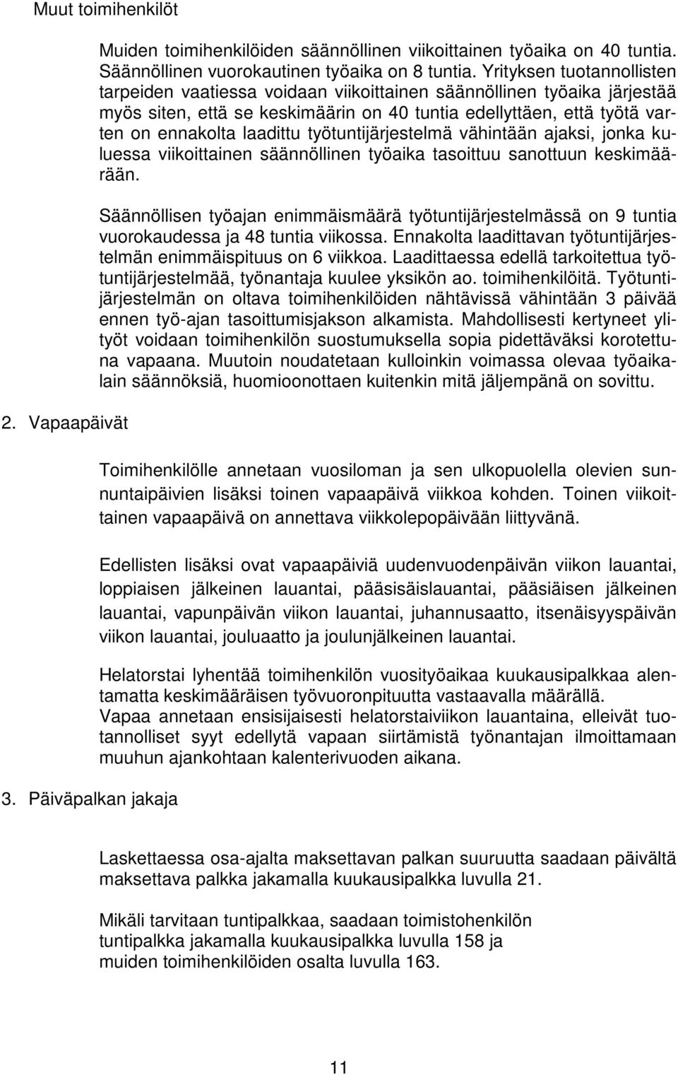 työtuntijärjestelmä vähintään ajaksi, jonka kuluessa viikoittainen säännöllinen työaika tasoittuu sanottuun keskimäärään.