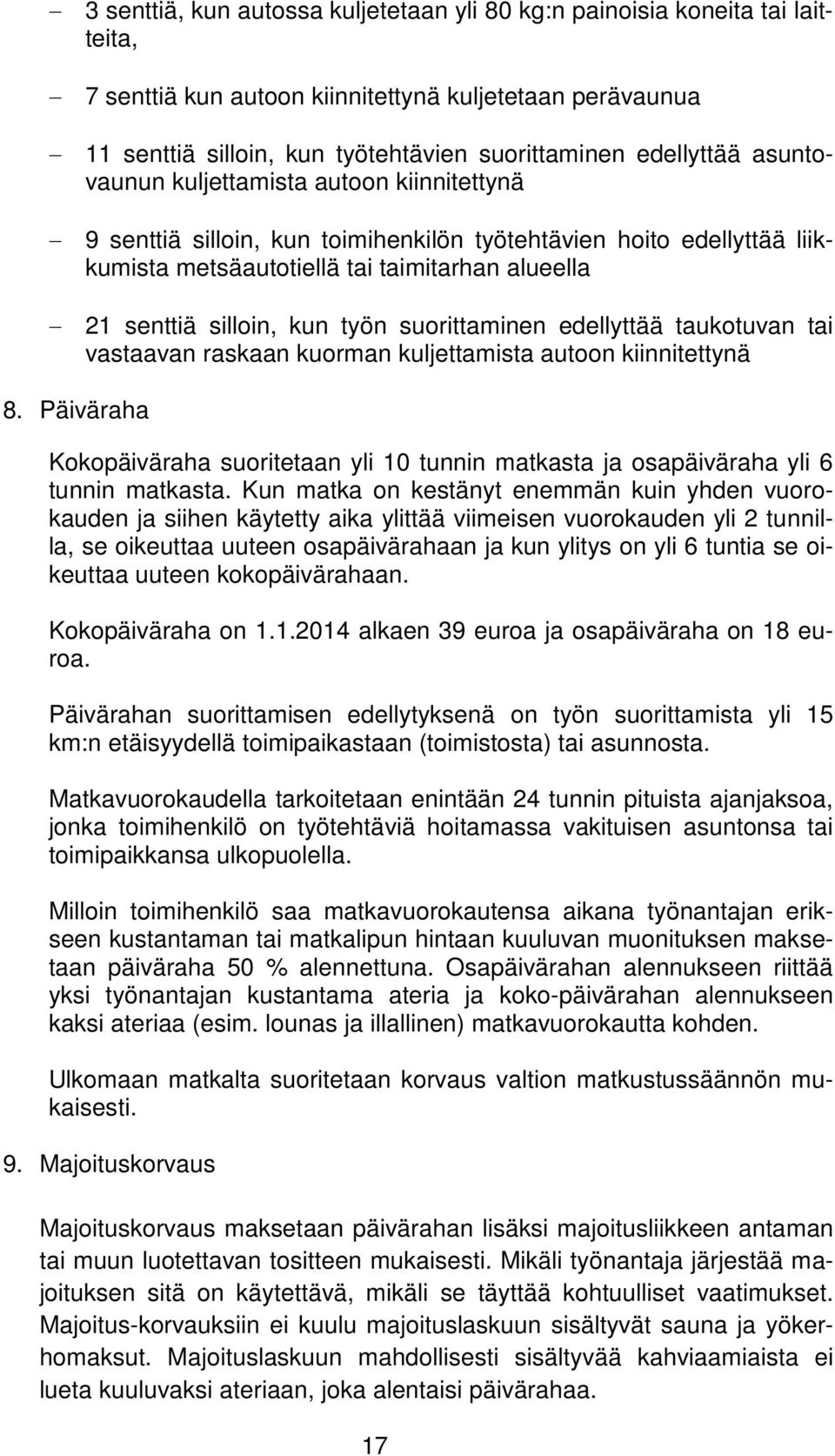 suorittaminen edellyttää taukotuvan tai vastaavan raskaan kuorman kuljettamista autoon kiinnitettynä 8.
