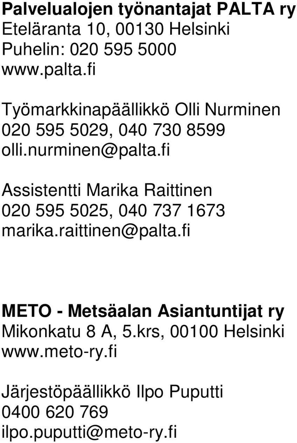 fi Assistentti Marika Raittinen 020 595 5025, 040 737 1673 marika.raittinen@palta.