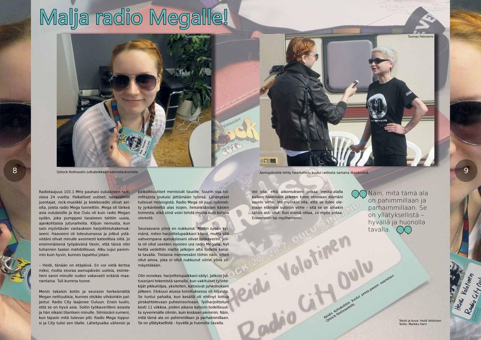 Mega oli tärkeä asia oululaisille ja itse Oulu oli kuin radio Megan sydän, joka pumppasi tasaiseen tahtiin uusia, ajankohtaisia jutunaiheita.