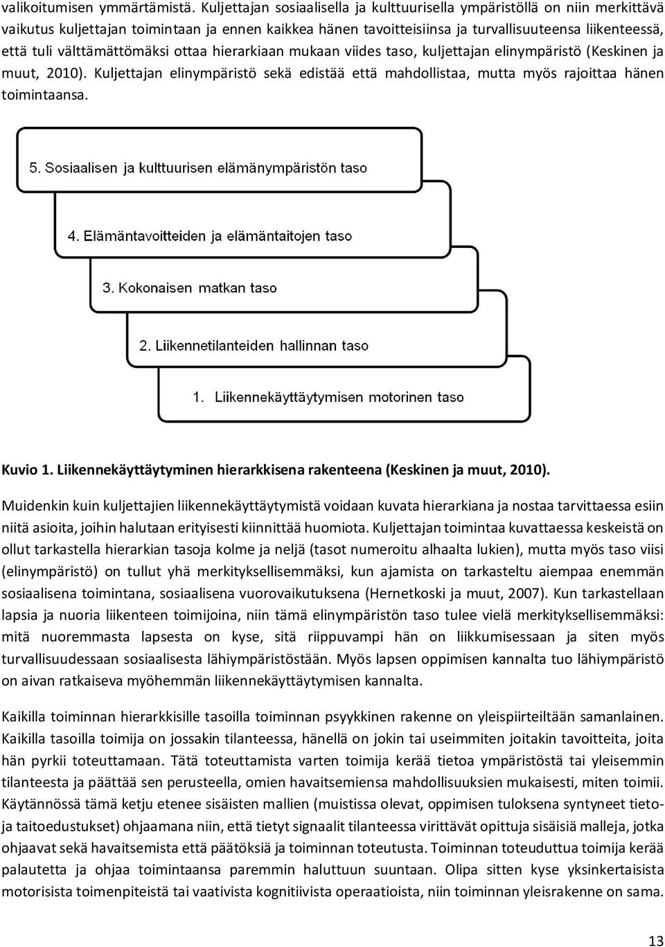 välttämättömäksi ottaa hierarkiaan mukaan viides taso, kuljettajan elinympäristö (Keskinen ja muut, 2010).