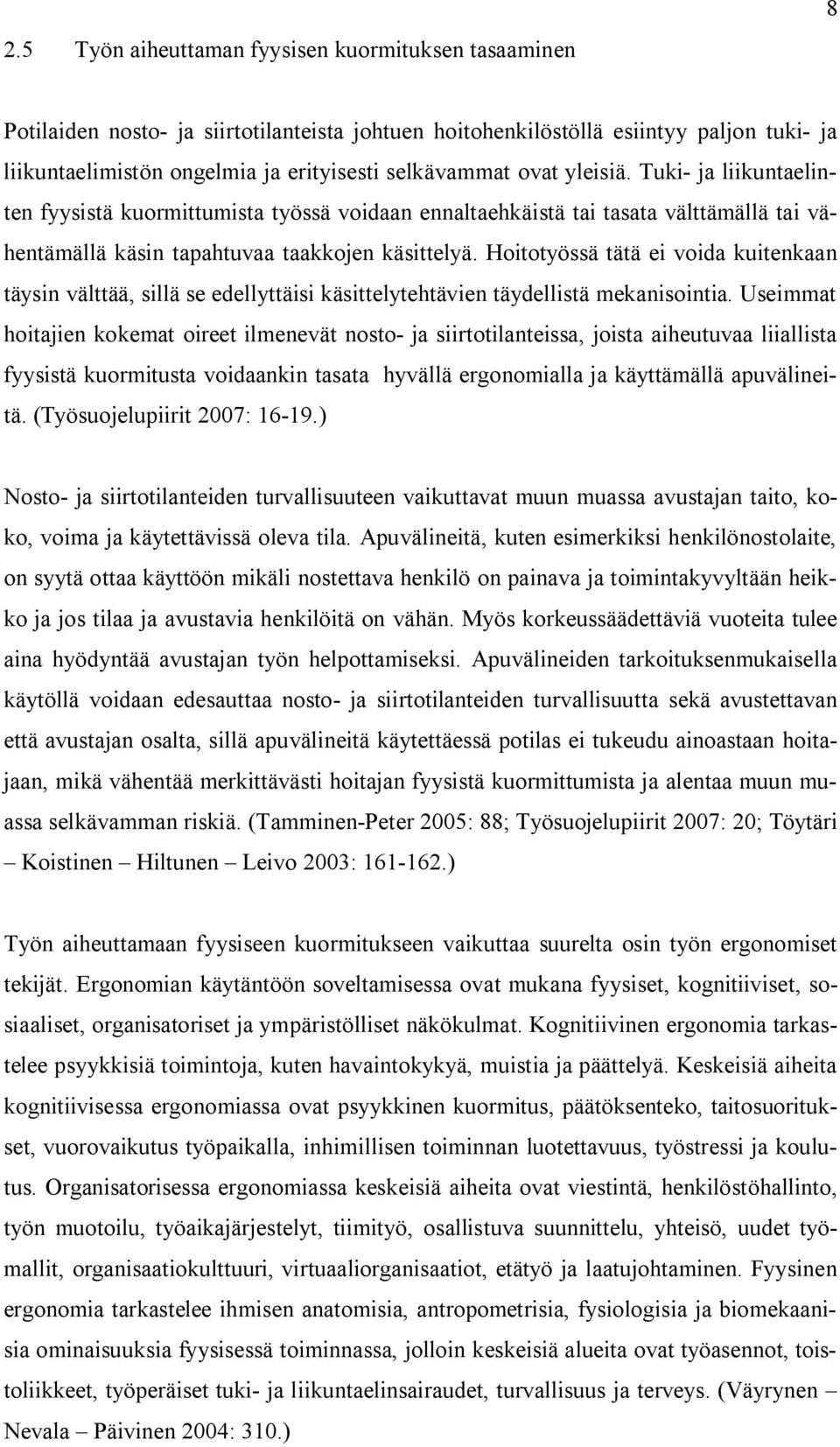 Hoitotyössä tätä ei voida kuitenkaan täysin välttää, sillä se edellyttäisi käsittelytehtävien täydellistä mekanisointia.