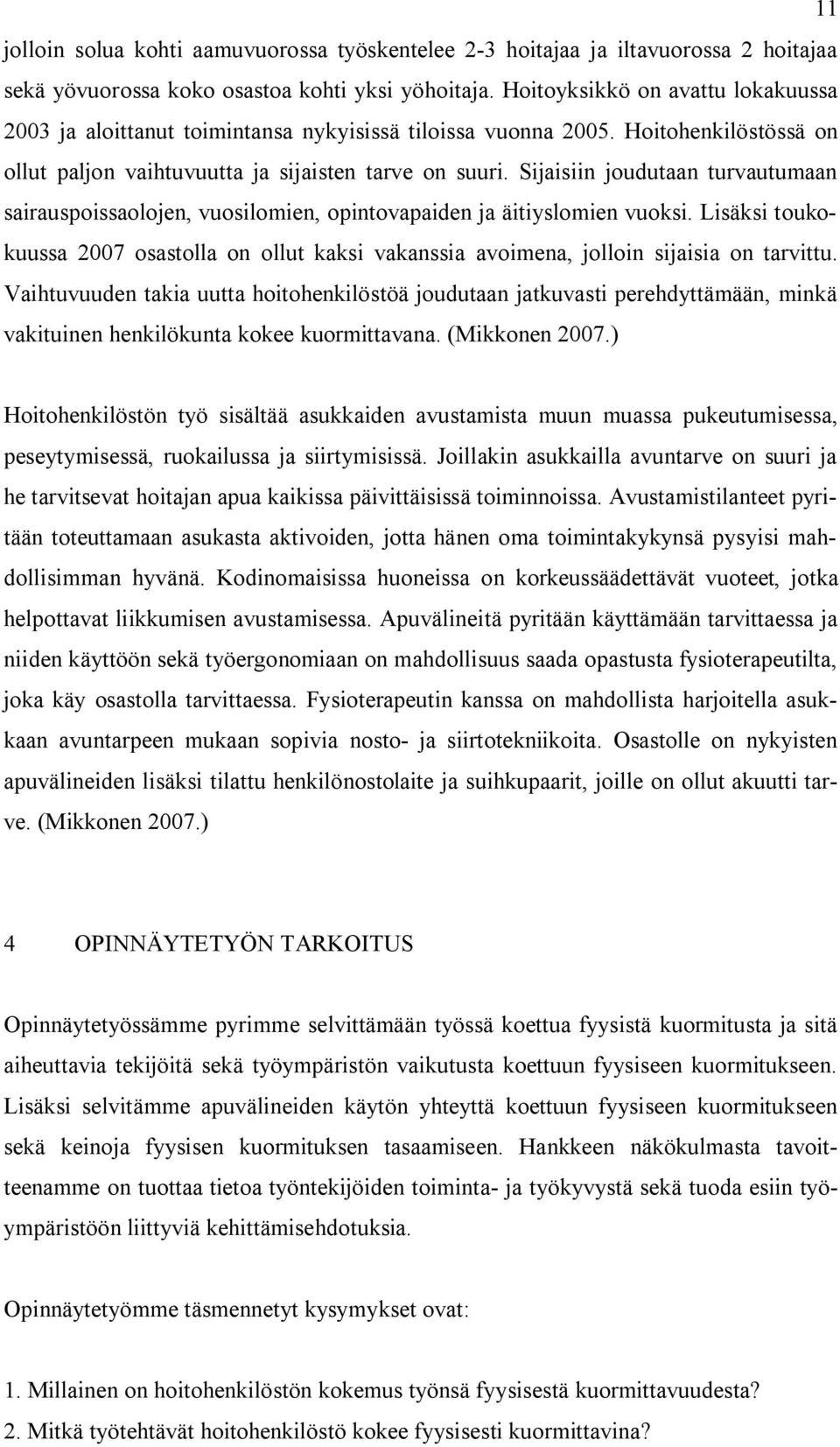 Sijaisiin joudutaan turvautumaan sairauspoissaolojen, vuosilomien, opintovapaiden ja äitiyslomien vuoksi.