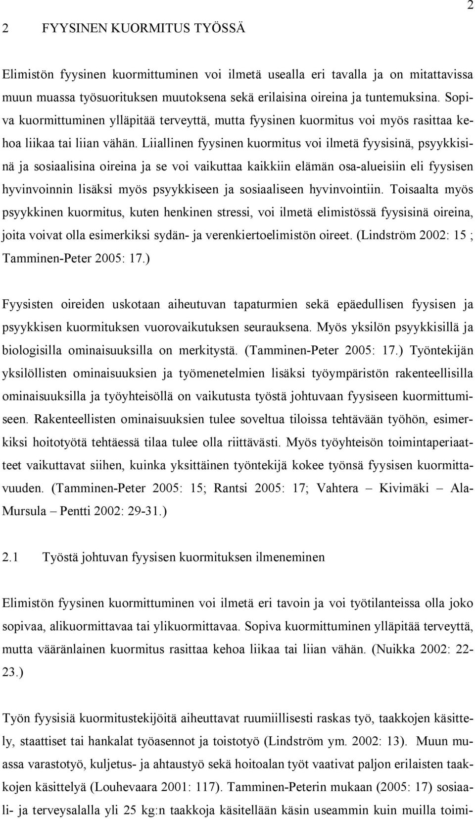 Liiallinen fyysinen kuormitus voi ilmetä fyysisinä, psyykkisinä ja sosiaalisina oireina ja se voi vaikuttaa kaikkiin elämän osa-alueisiin eli fyysisen hyvinvoinnin lisäksi myös psyykkiseen ja