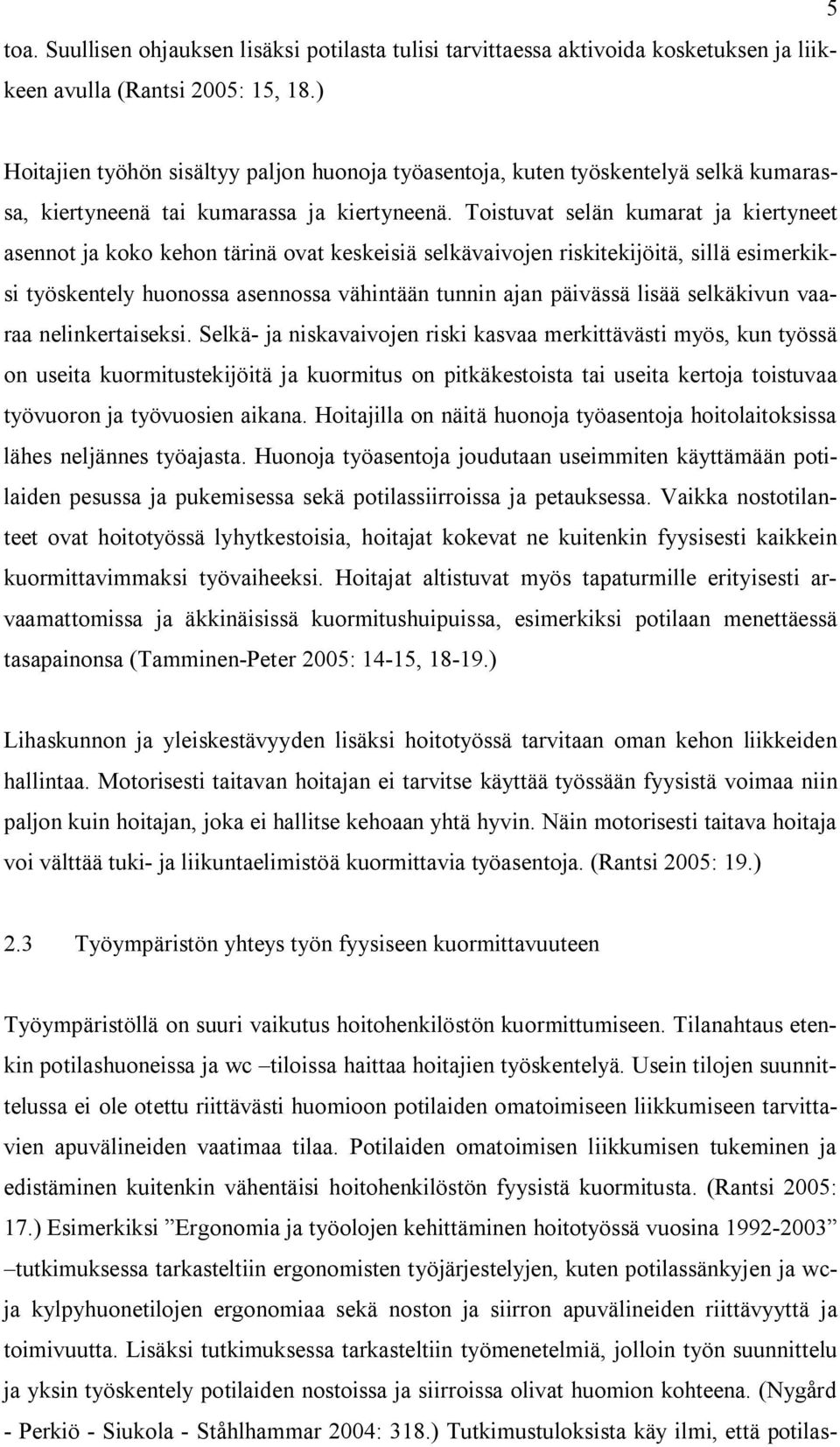 Toistuvat selän kumarat ja kiertyneet asennot ja koko kehon tärinä ovat keskeisiä selkävaivojen riskitekijöitä, sillä esimerkiksi työskentely huonossa asennossa vähintään tunnin ajan päivässä lisää