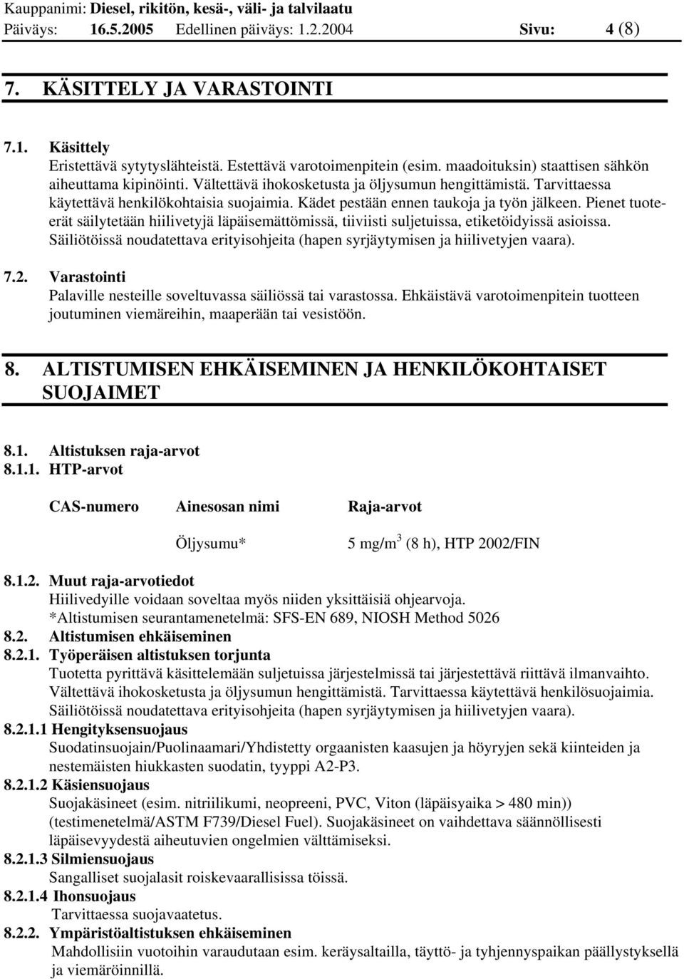 Kädet pestään ennen taukoja ja työn jälkeen. Pienet tuoteerät säilytetään hiilivetyjä läpäisemättömissä, tiiviisti suljetuissa, etiketöidyissä asioissa.