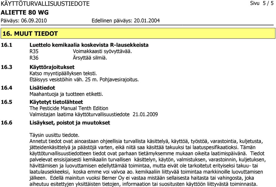 01.2009 16.6 Lisäykset, poistot ja muutokset Täysin uusittu tiedote.