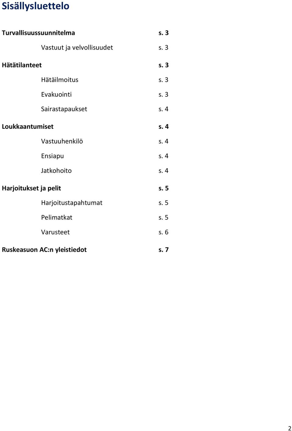 4 Loukkaantumiset s. 4 Vastuuhenkilö s. 4 Ensiapu s. 4 Jatkohoito s.