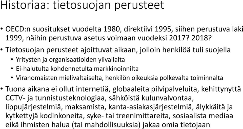 mielivaltaiselta, henkilön oikeuksia polkevalta toiminnalta Tuona aikana ei ollut internetiä, globaaleita pilvipalveluita, kehittynyttä CCTV- ja tunnistusteknologiaa, sähköistä