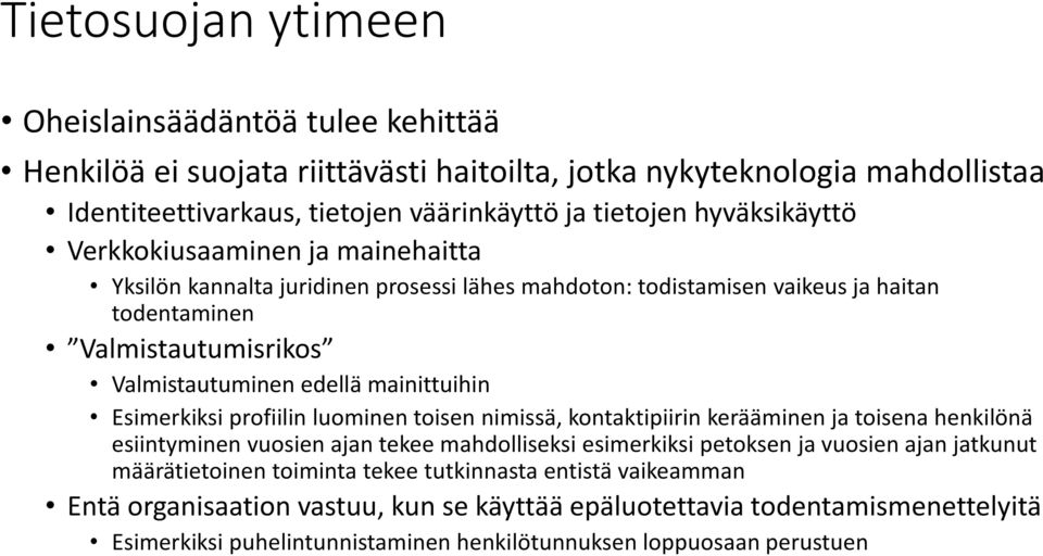 mainittuihin Esimerkiksi profiilin luominen toisen nimissä, kontaktipiirin kerääminen ja toisena henkilönä esiintyminen vuosien ajan tekee mahdolliseksi esimerkiksi petoksen ja vuosien ajan