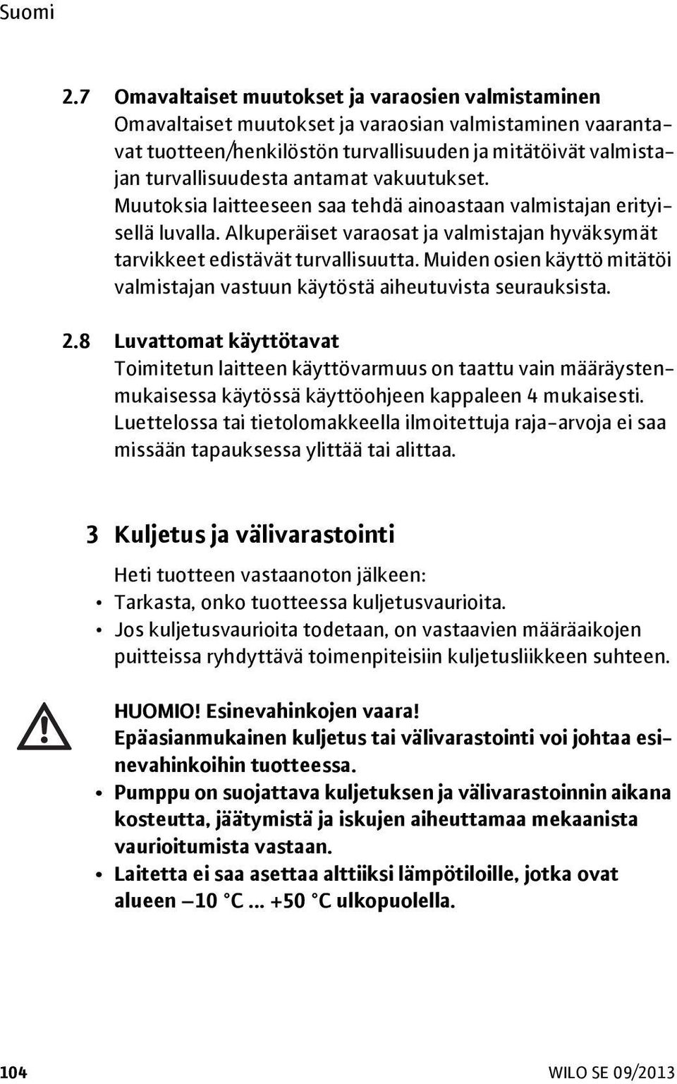 Muiden osien käyttö mitätöi valmistajan vastuun käytöstä aiheutuvista seurauksista. 2.