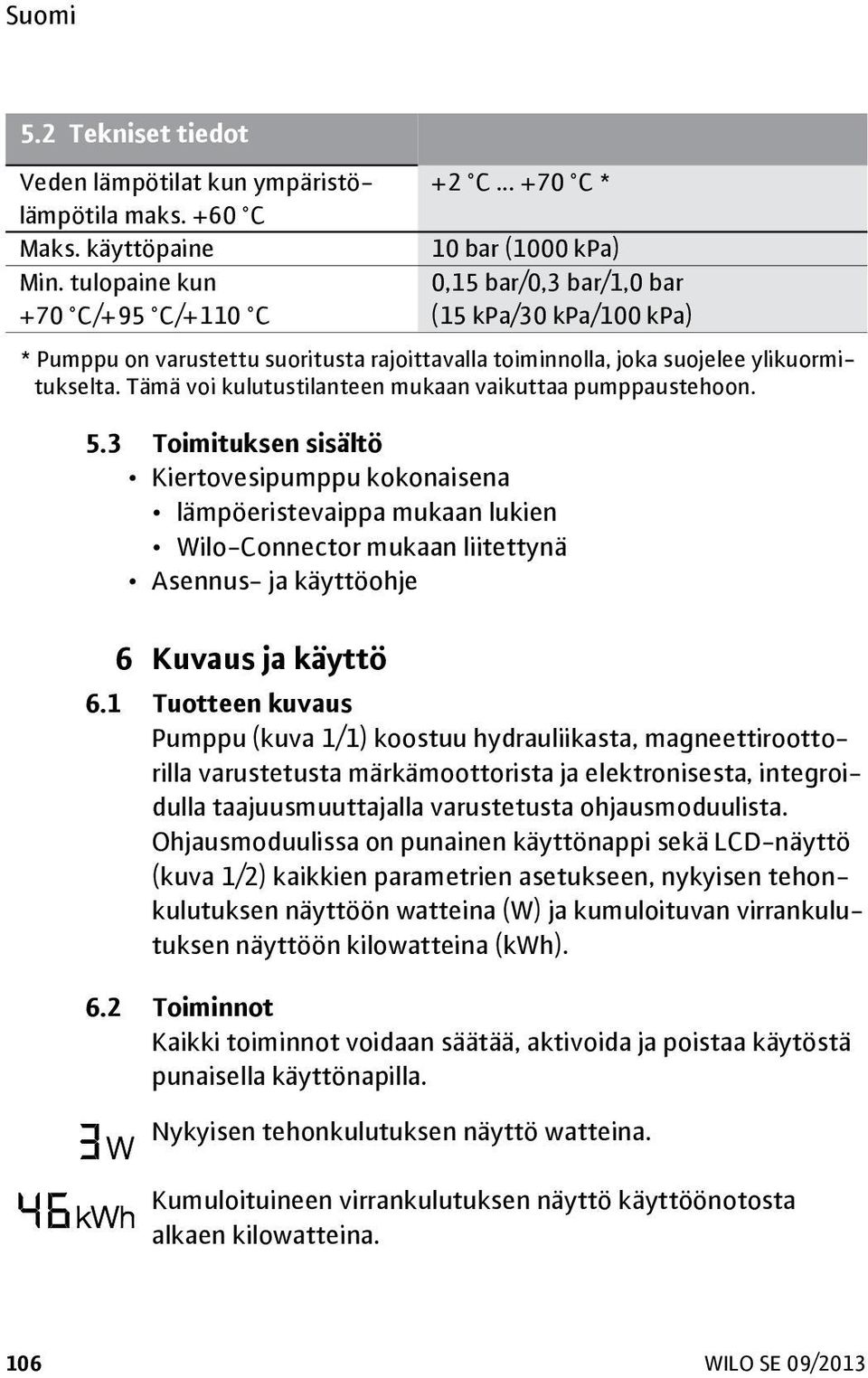 Tämä voi kulutustilanteen mukaan vaikuttaa pumppaustehoon. 5.