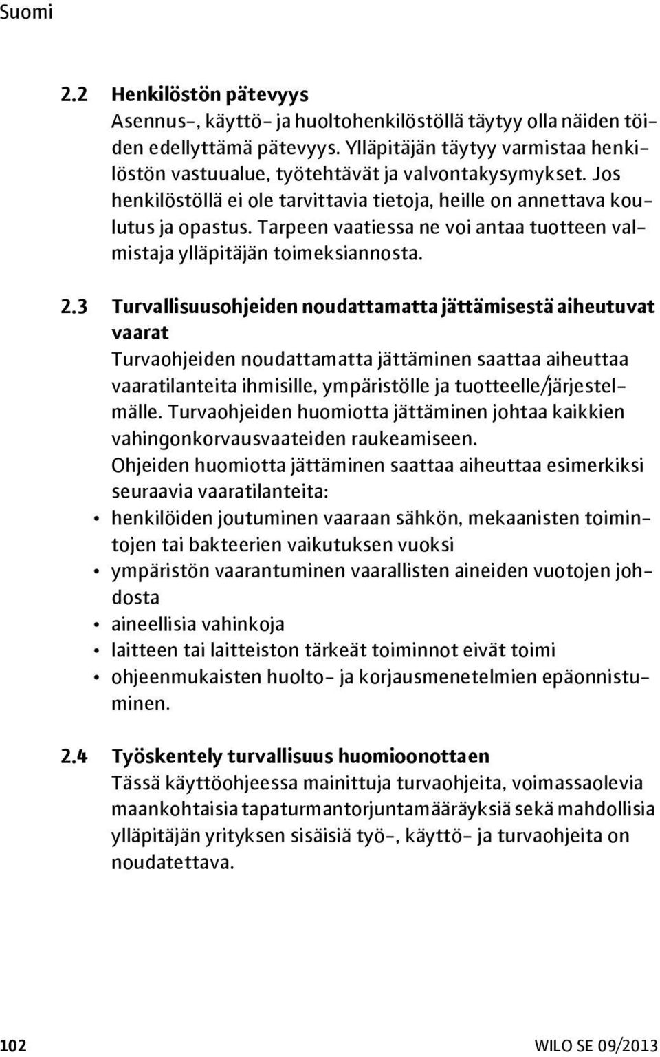 Tarpeen vaatiessa ne voi antaa tuotteen valmistaja ylläpitäjän toimeksiannosta. 2.