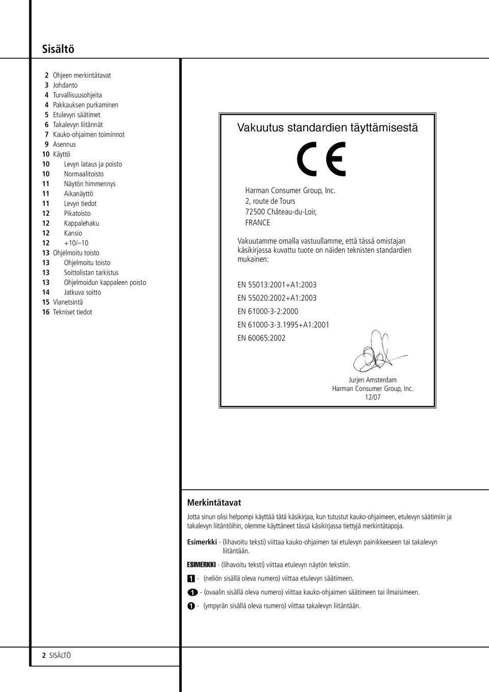 Ohjelmoidun kappaleen poisto 14 Jatkuva soitto 15 Vianetsintä 16 Tekniset tiedot Vakuutus standardien täyttämisestä Harman Consumer Group, Inc.