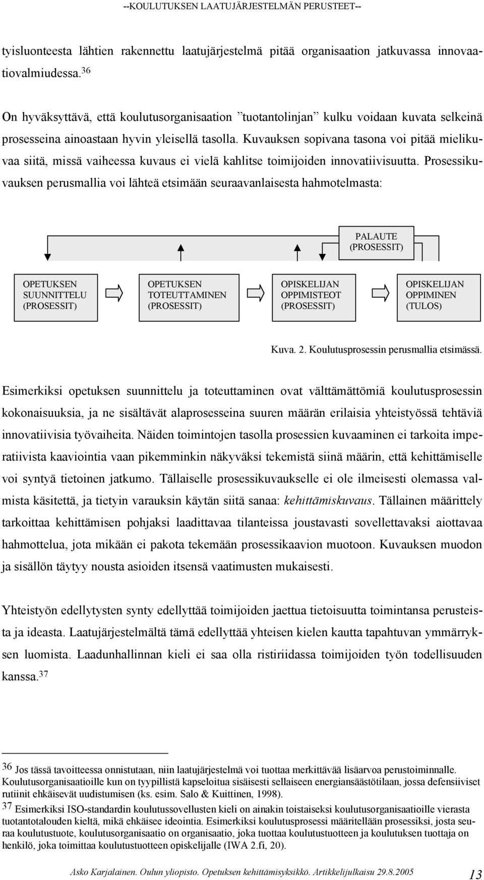 Kuvauksen sopivana tasona voi pitää mielikuvaa siitä, missä vaiheessa kuvaus ei vielä kahlitse toimijoiden innovatiivisuutta.