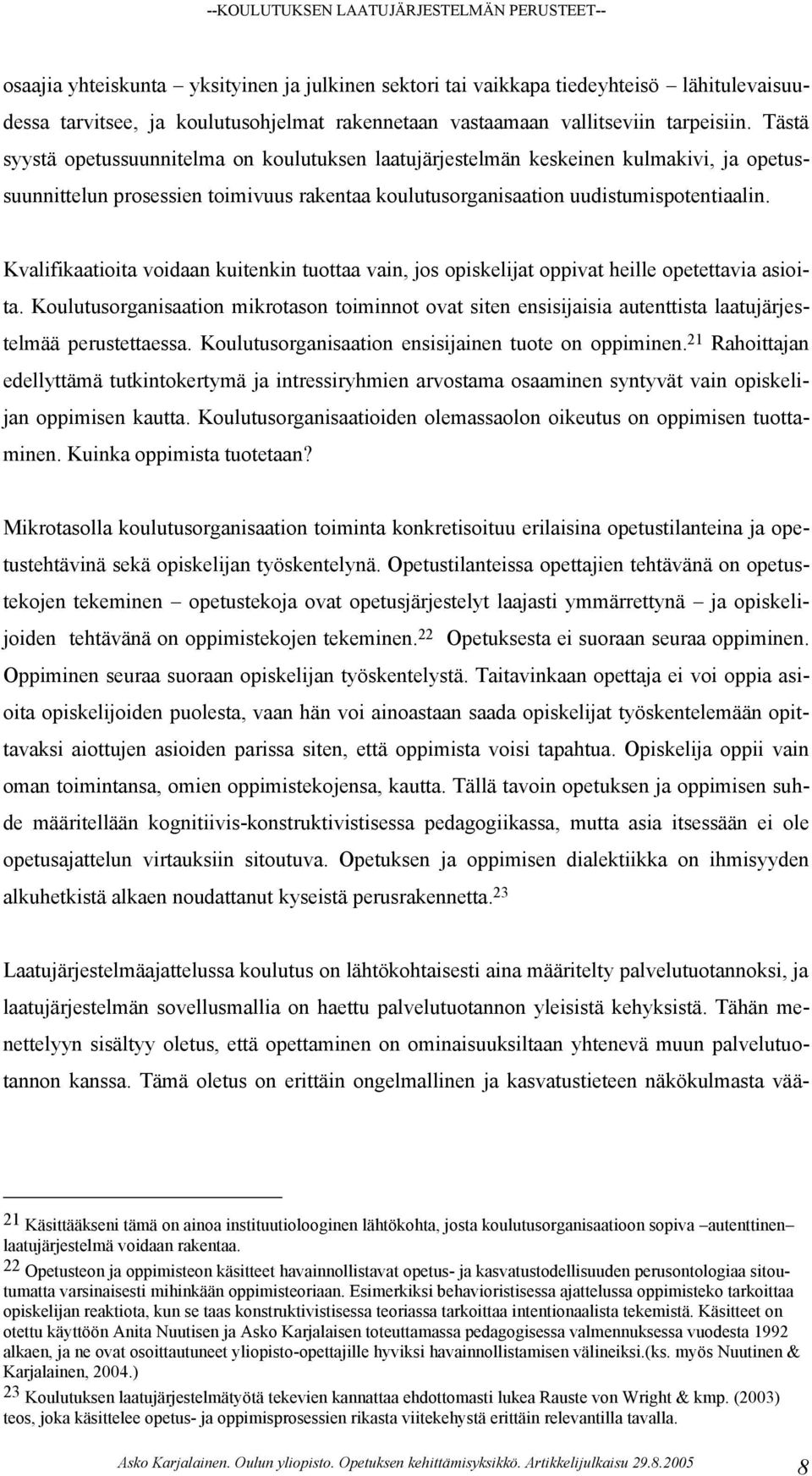 Kvalifikaatioita voidaan kuitenkin tuottaa vain, jos opiskelijat oppivat heille opetettavia asioita.