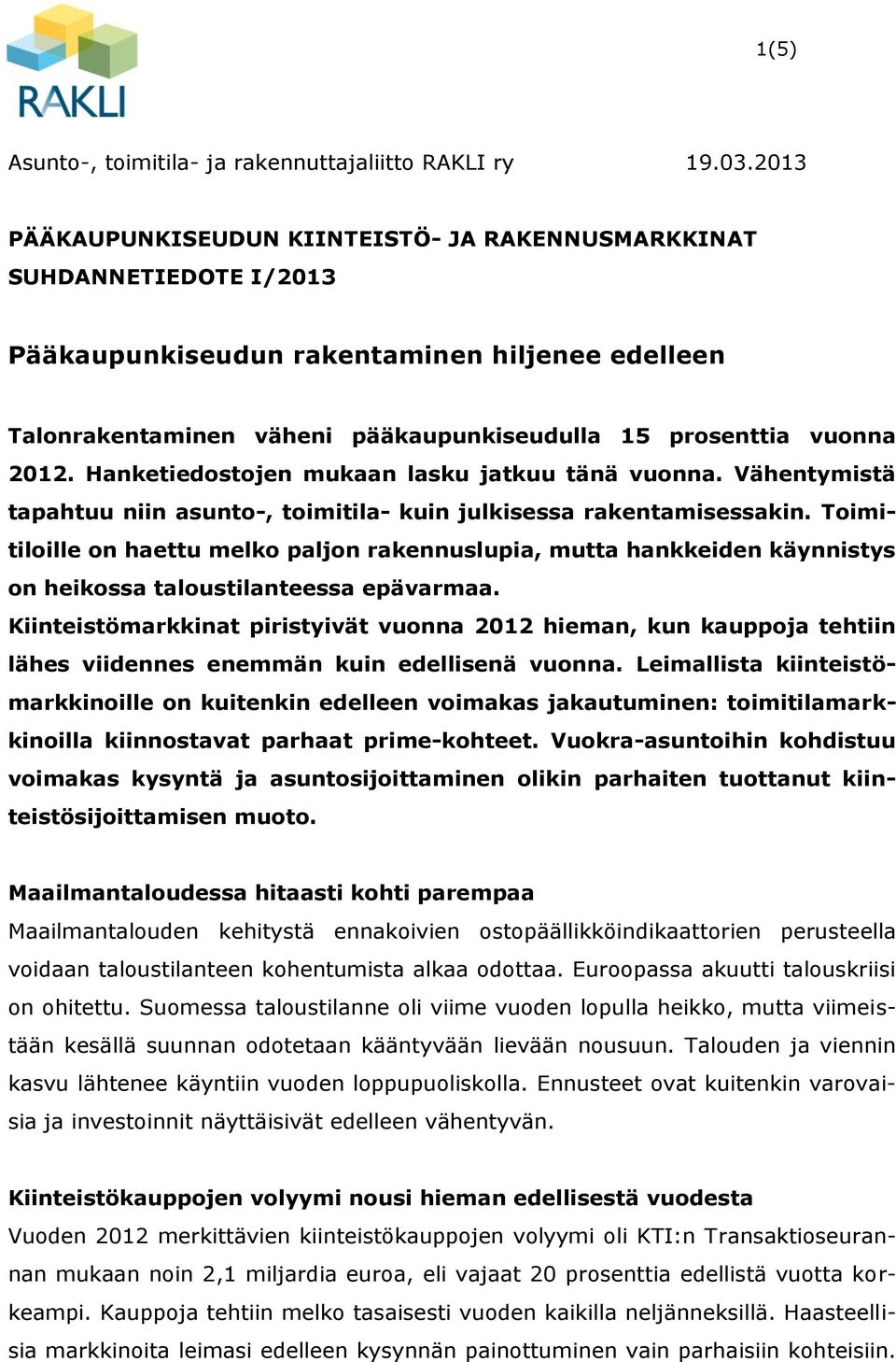 Hanketiedostojen mukaan lasku jatkuu tänä vuonna. Vähentymistä tapahtuu niin asunto-, toimitila- kuin julkisessa rakentamisessakin.