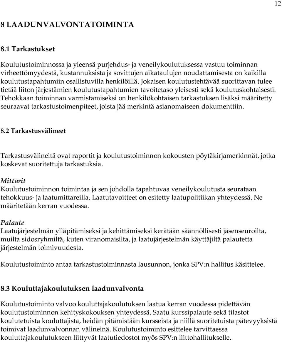 koulutustapahtumiin osallistuvilla henkilöillä. Jokaisen koulutustehtävää suorittavan tulee tietää liiton järjestämien koulutustapahtumien tavoitetaso yleisesti sekä koulutuskohtaisesti.